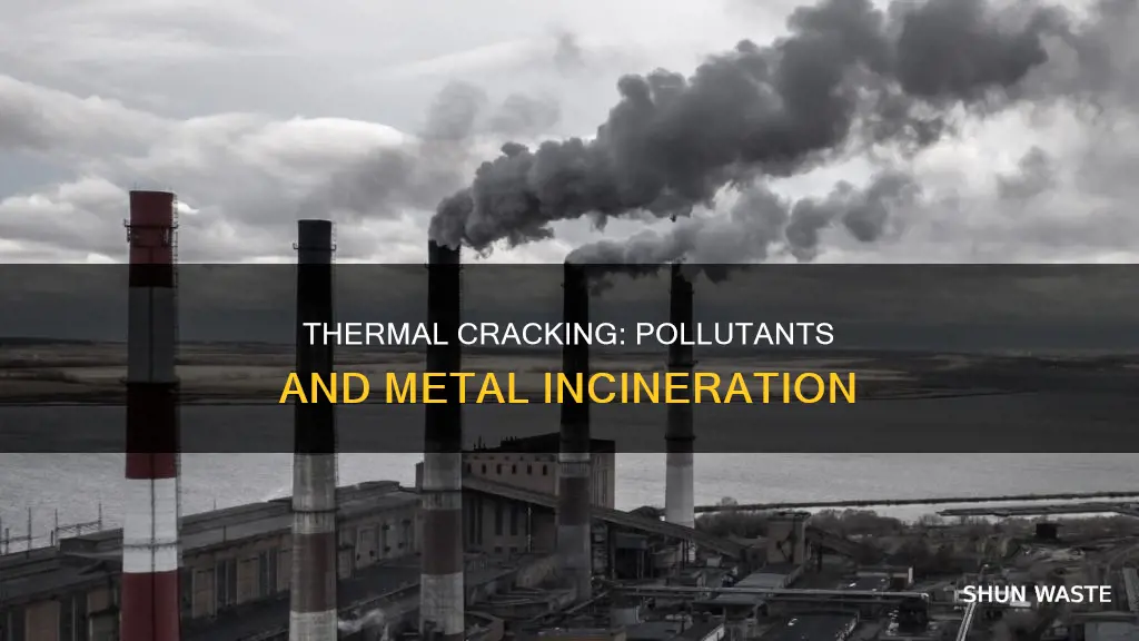 are pollutants produced in thermal cracking molten metal incineration