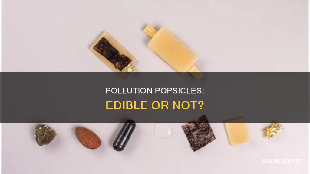 are pollution popsicles edible