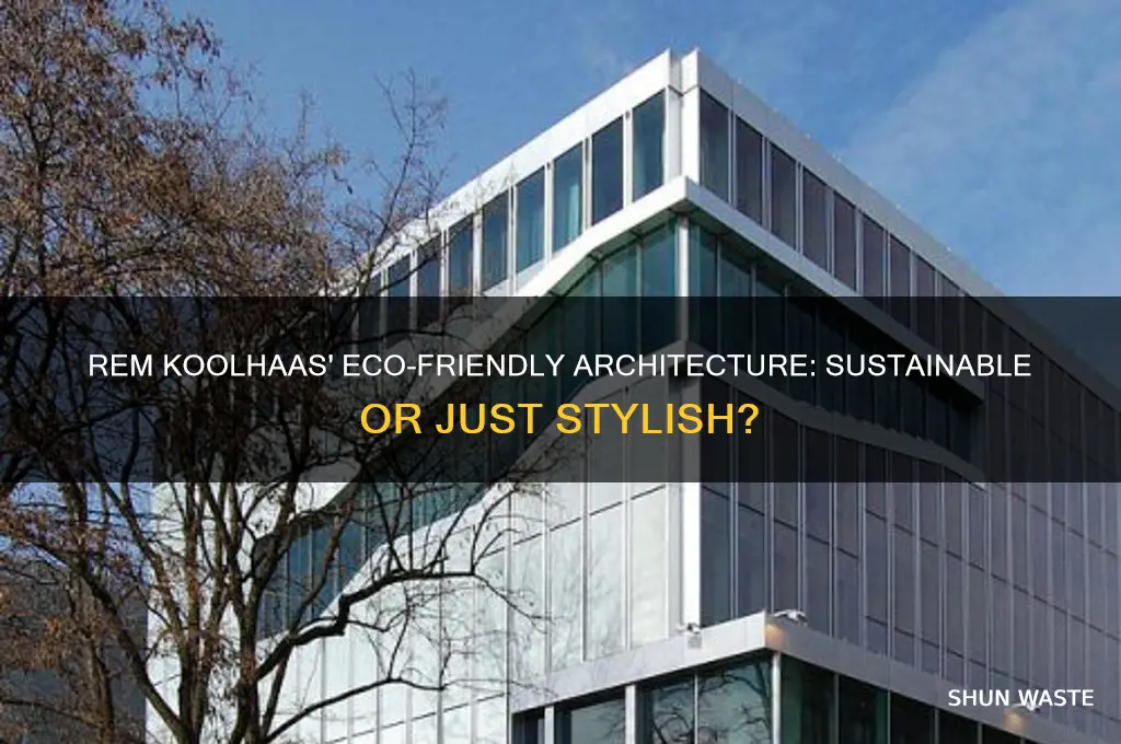 are rem koolhaas buildings good for the environment