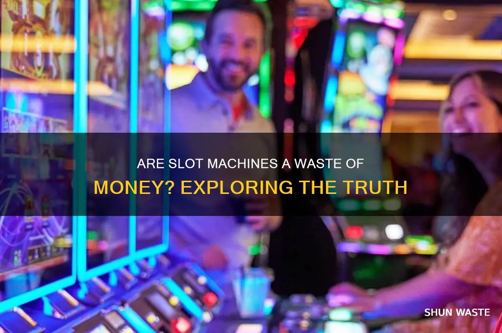 are slot machines a waste of money