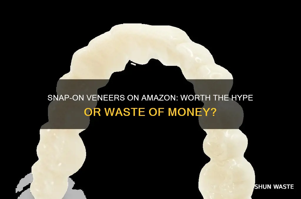 are snap on veneers on amazon all waste of money