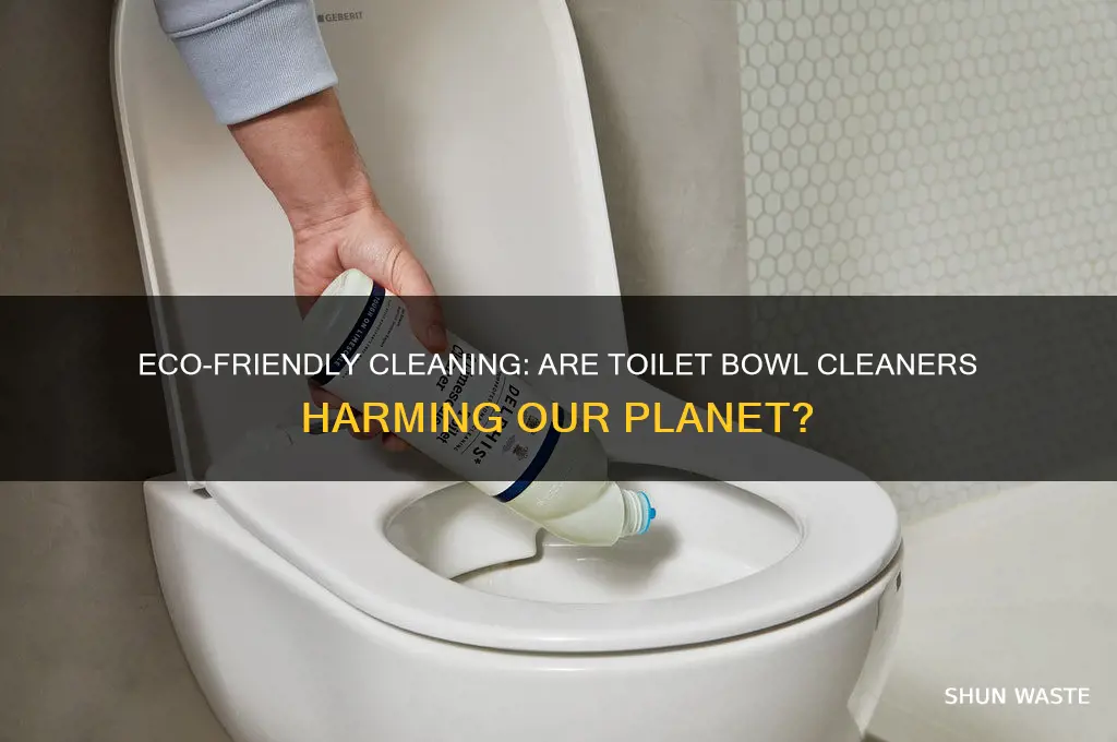 are toilet bowl cleaners bad for the environment
