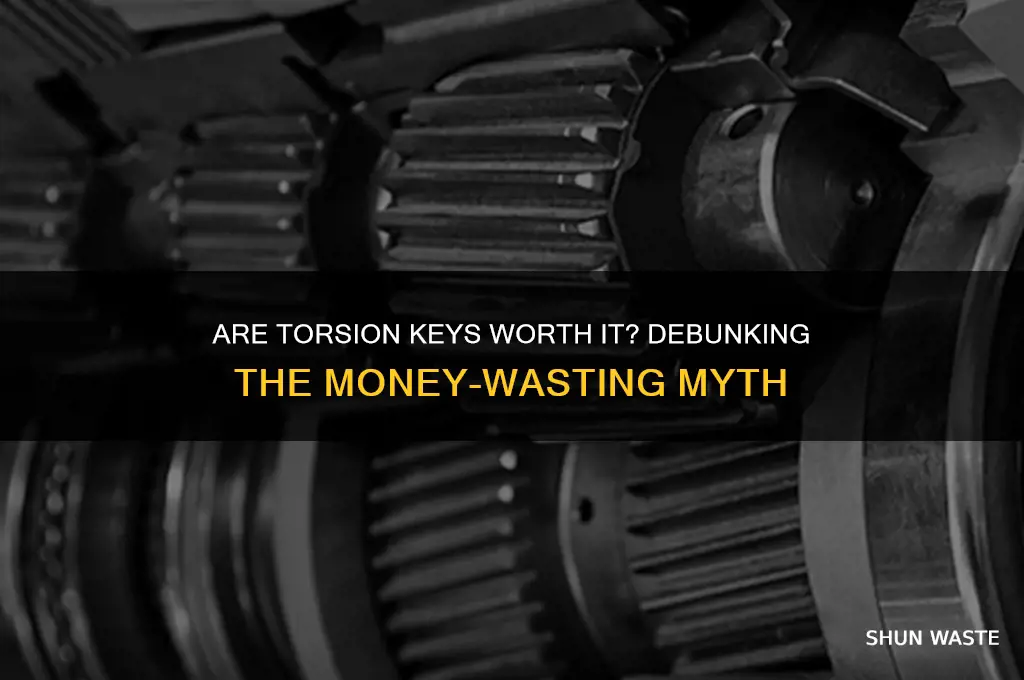 are torsion keys a waste of money