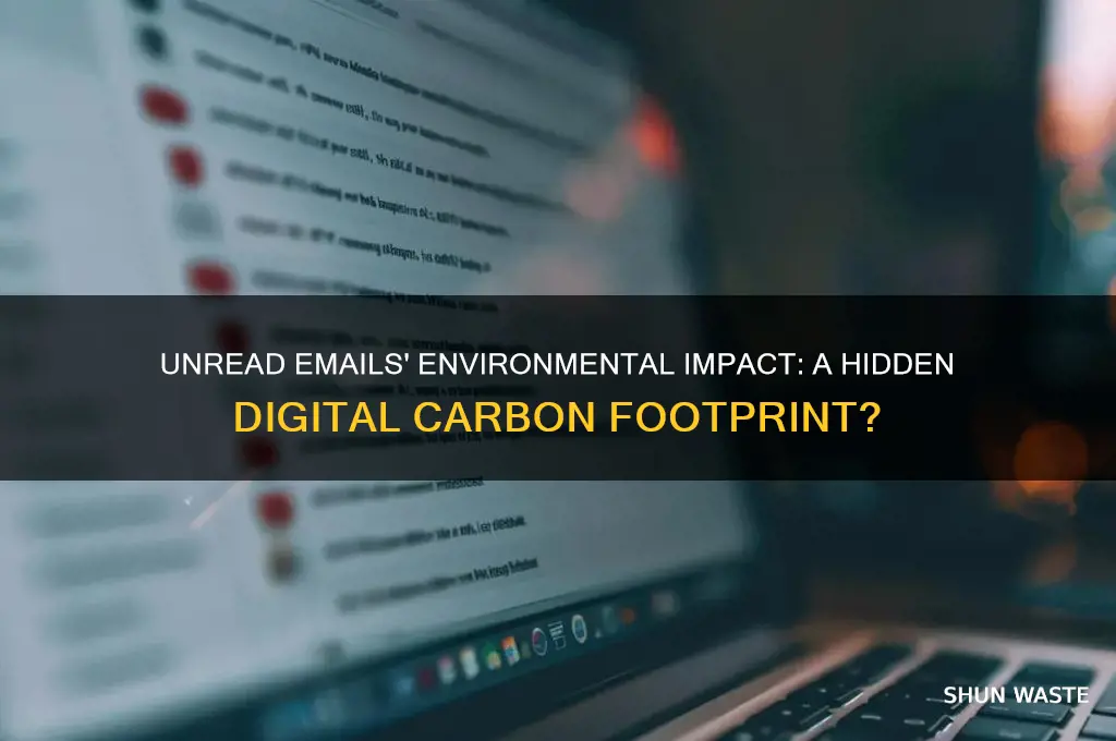 are unread emails bad for the environment