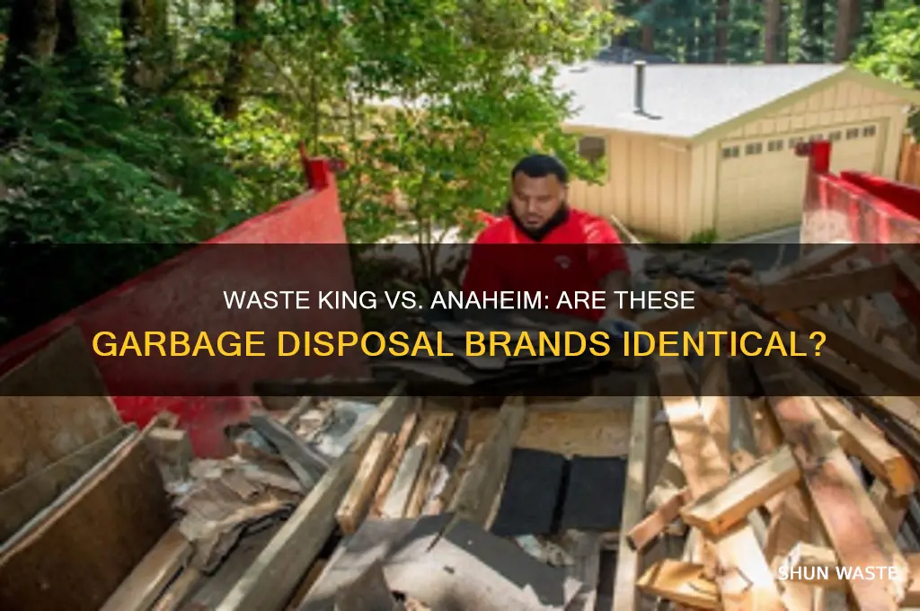 are waste king and anaheim the same