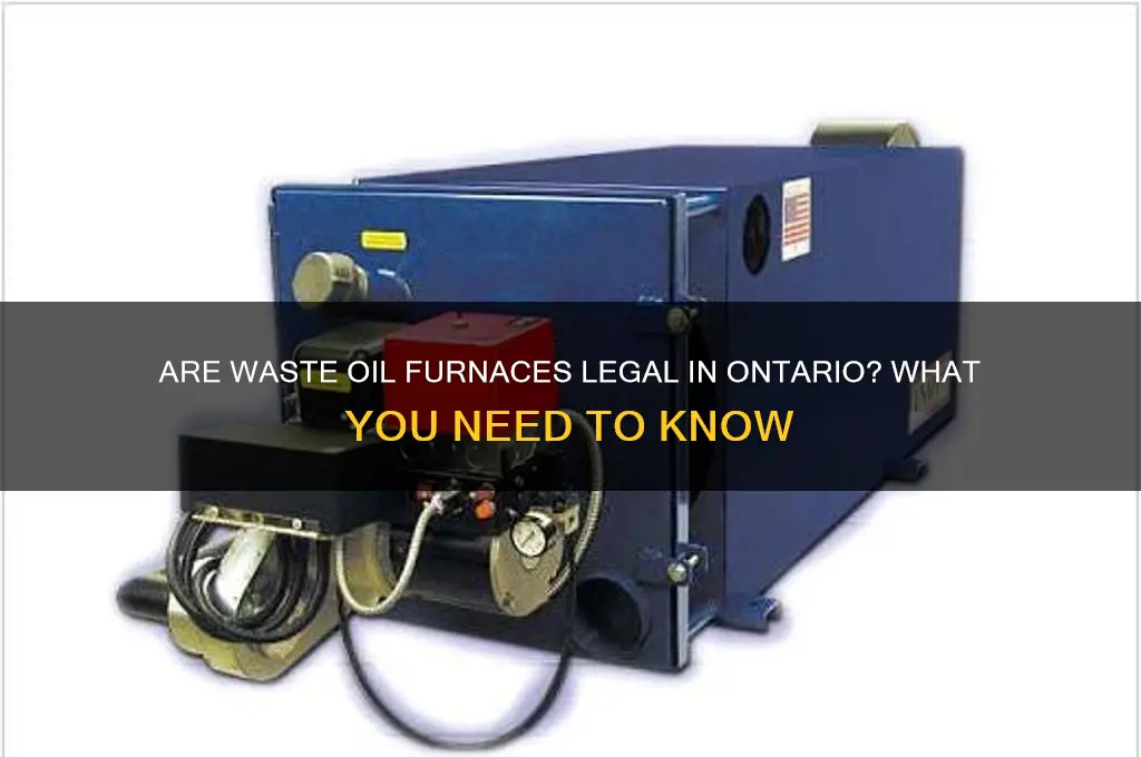 are waste oil furnaces legal in ontario