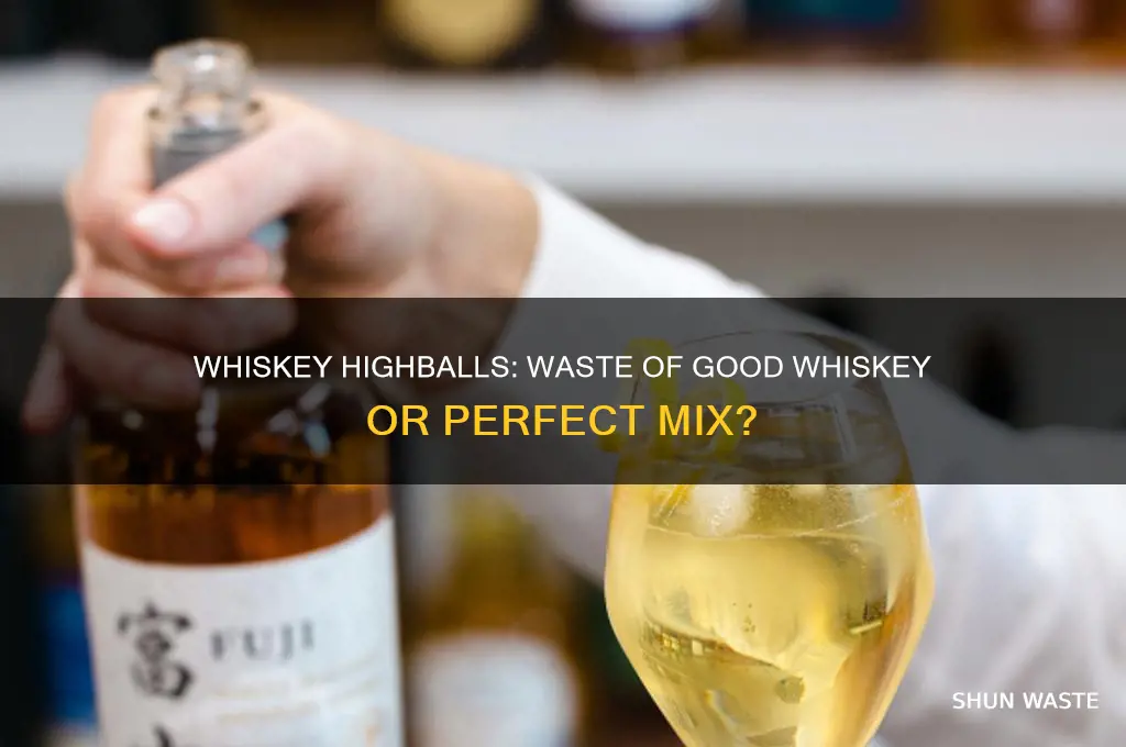 are whiskey high balls a waste of good whiskey