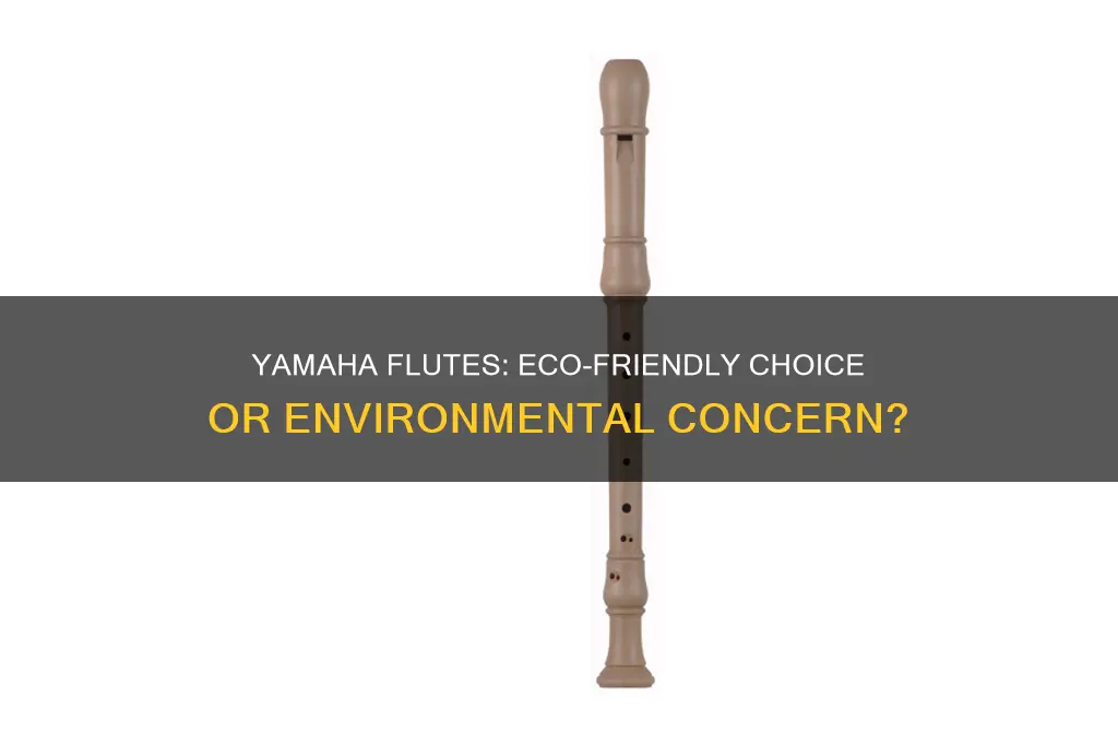 are yamaha flutes good for the environment
