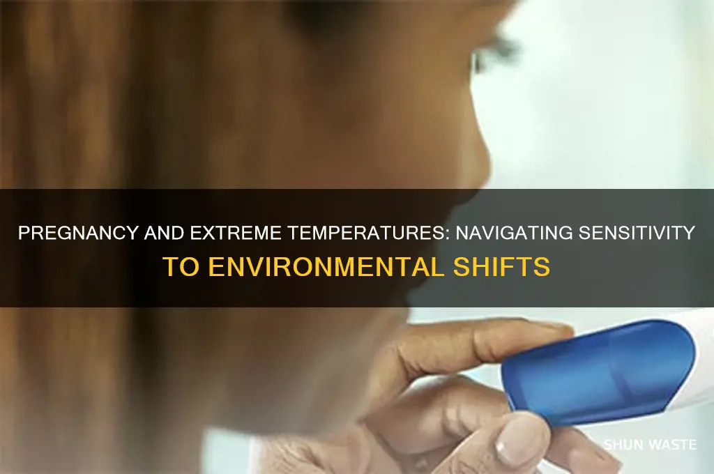 are you sensitive to severe environment temperature changes when pregnant