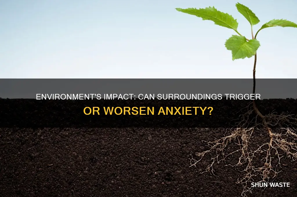 can a certain environment make anxiety happen