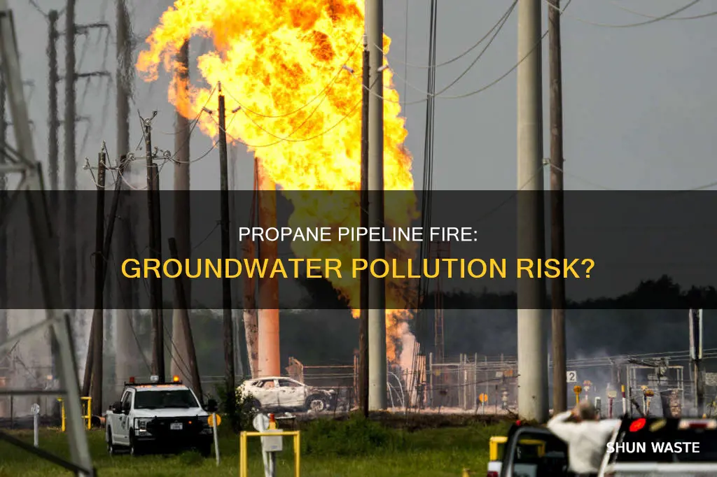 can a propane pipeline fire pollute groundwater