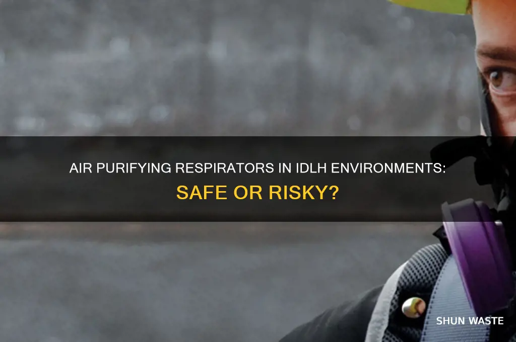 can an air purifying respirators be use in idlh environments