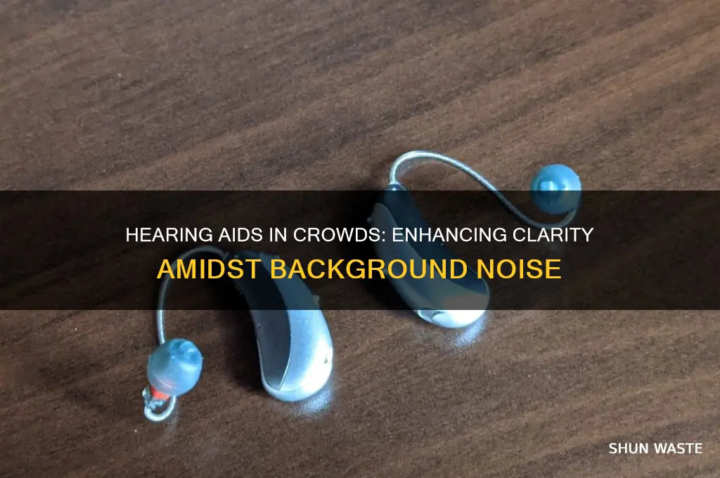 can hearing aids help in crowded environments
