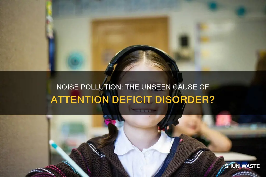 can noise pollution cause attention deficuit disordr