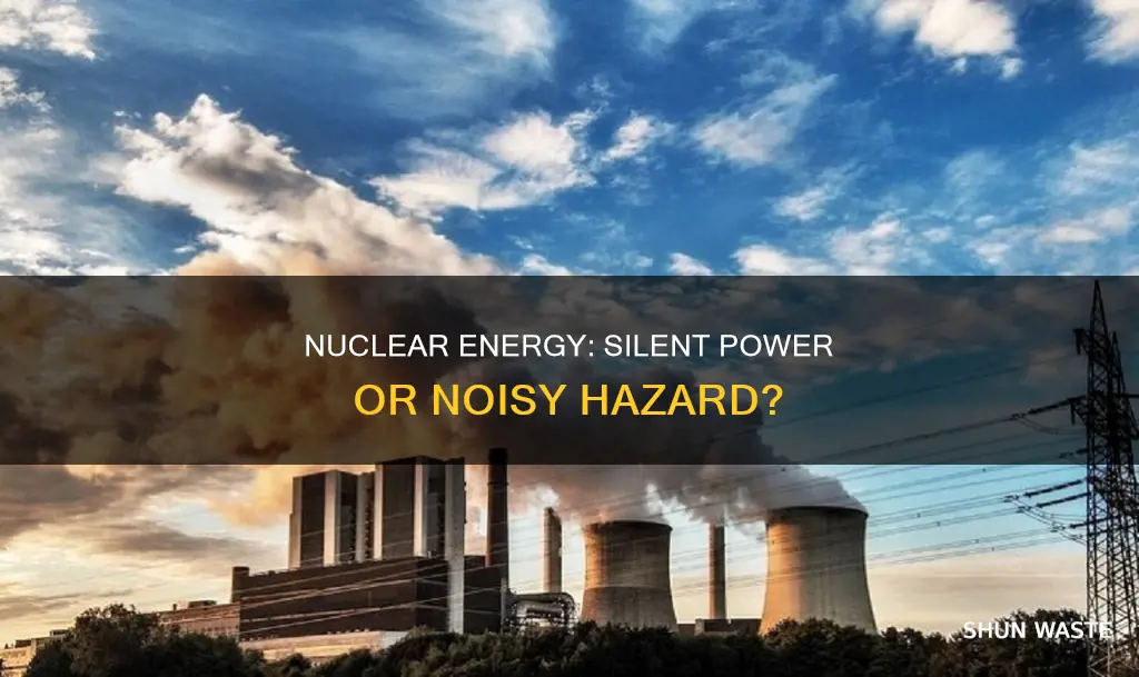 can nuclear energy cause noise pollution