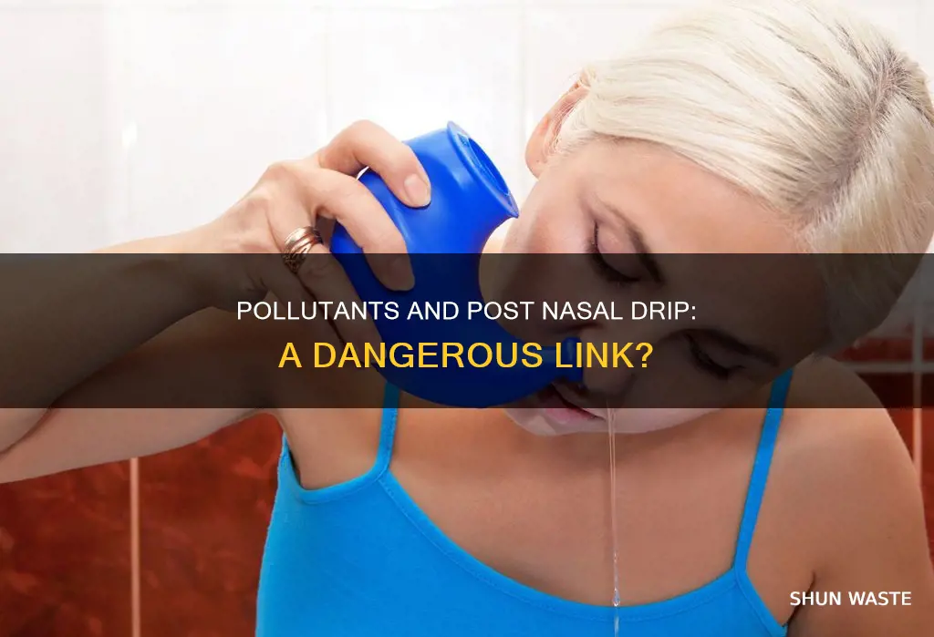 can pollutants brung in post nasal drip