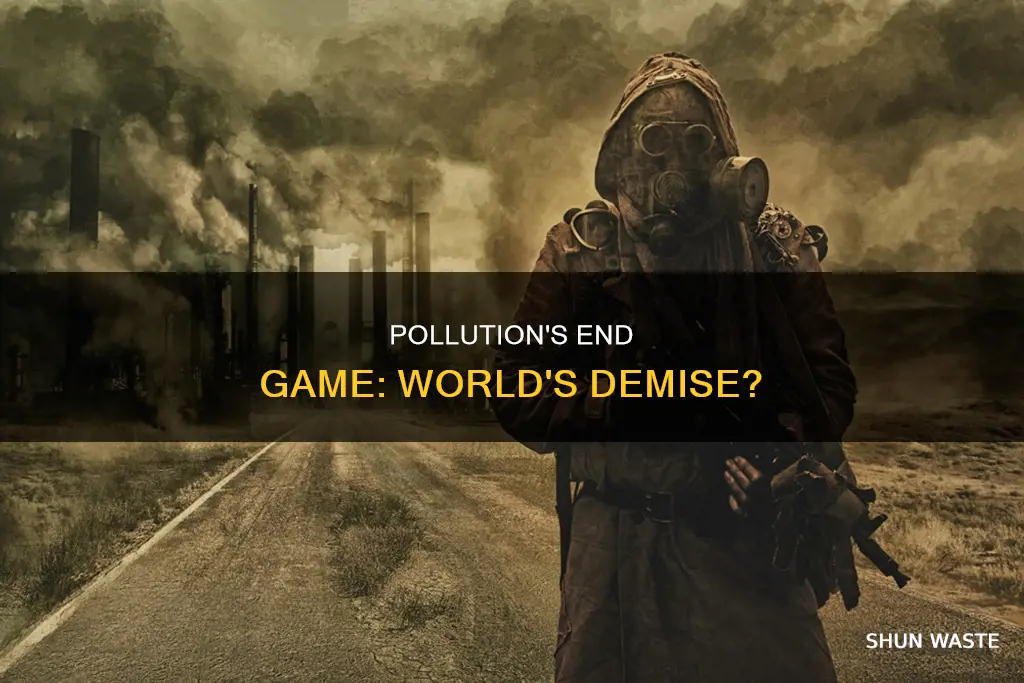 can pollution end the world