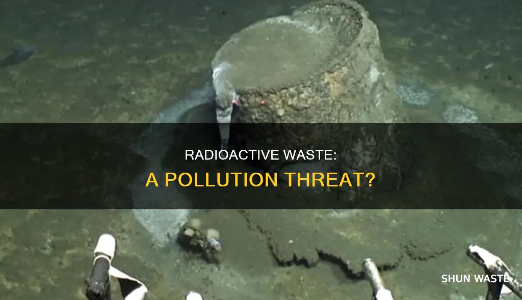 can radioactive waste cause pollution