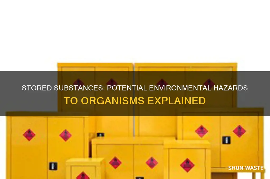 can stored substances be harmful to organisms in an environment