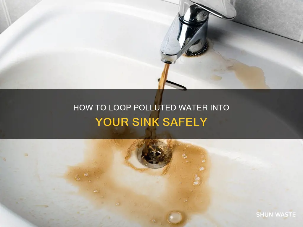 can you loop polluted water into a sink