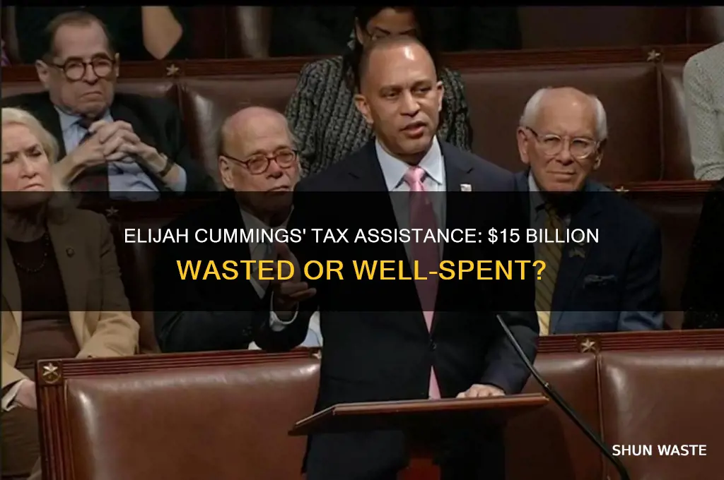 did elijah cummings waste 15 billion in tax assistance