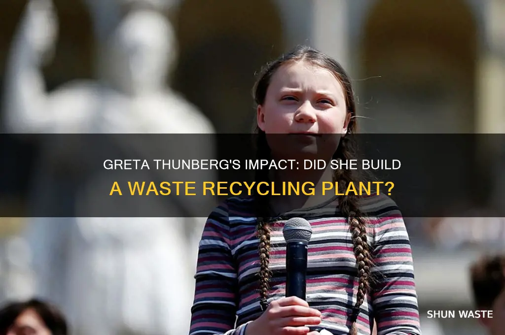 did greta thunberg build a waste recycling plant