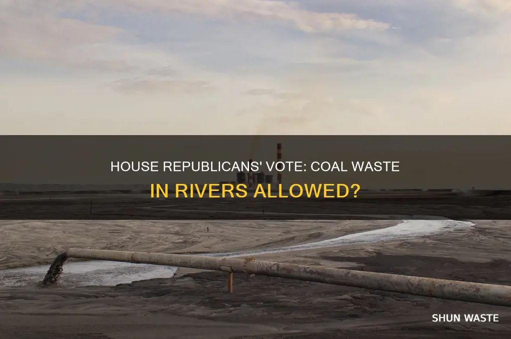 did house replublicans vote to allow coal waste in rivers