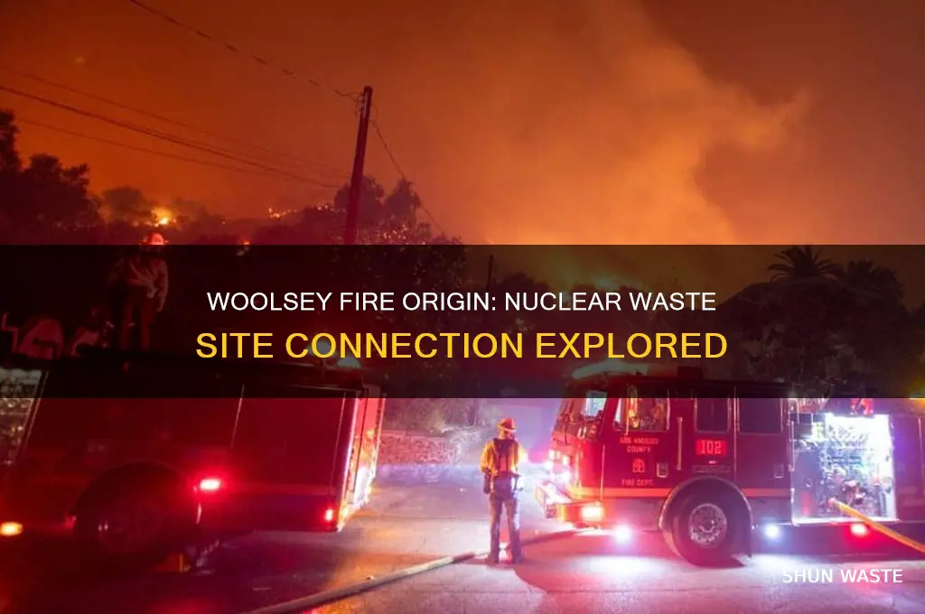 did the woolsey fire start on nuclear waste site