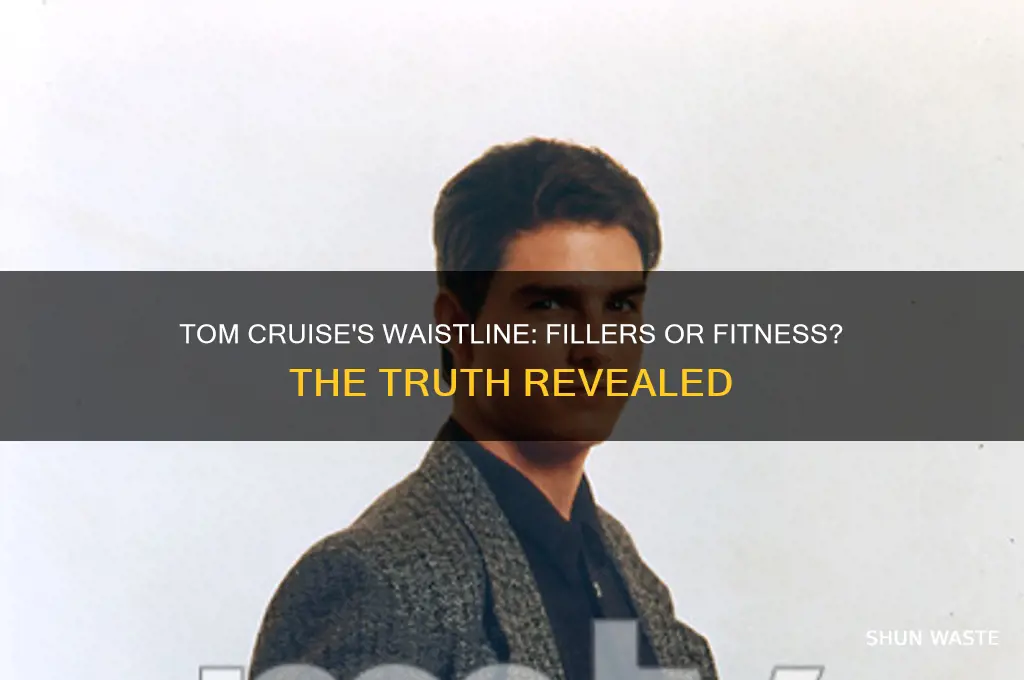 did tom criuse have fillersadded to his waste