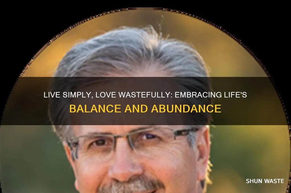 did you live simply and love wastefully