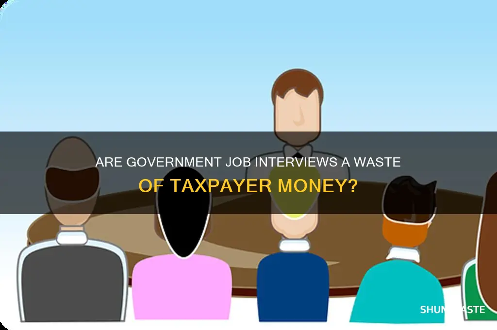 do government jobs waste money on interviews