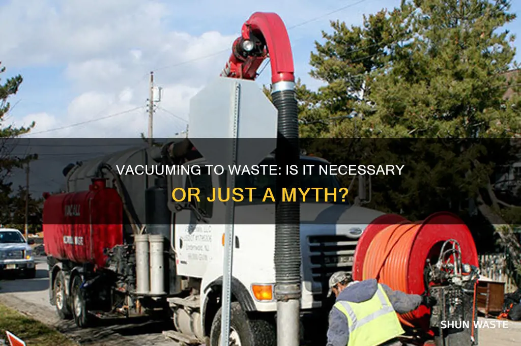 do i have to vacuum to waste