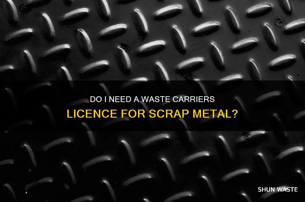 do i need a waste carriers licence for scrap metal