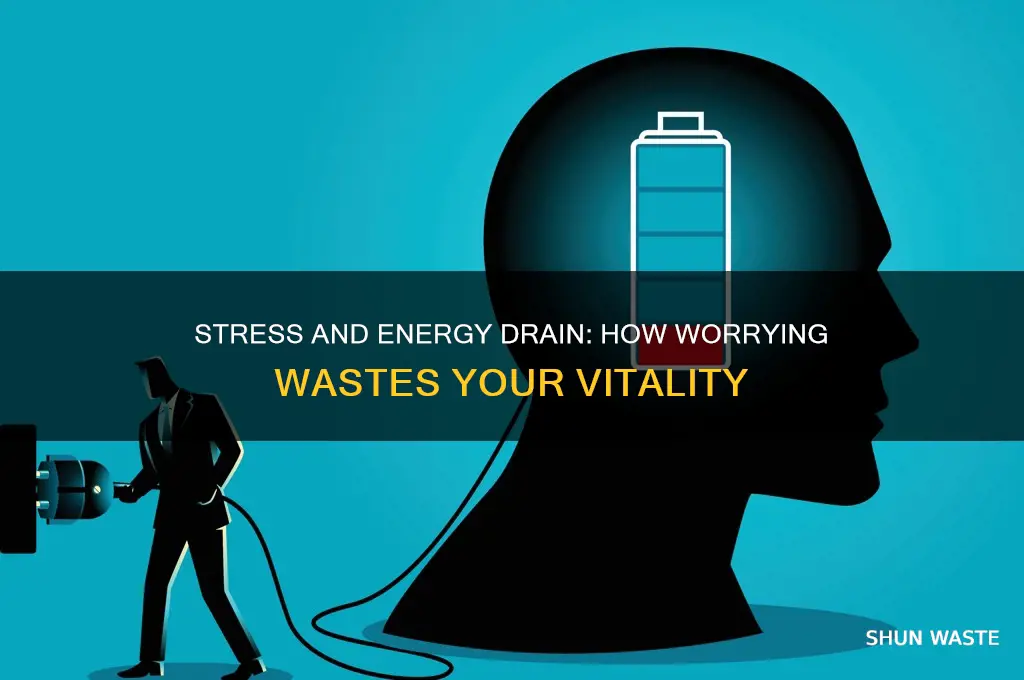 do i waste energy by stressing myself our