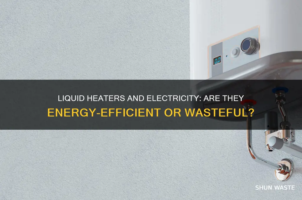 do liquid heaters waste a lot of electricity