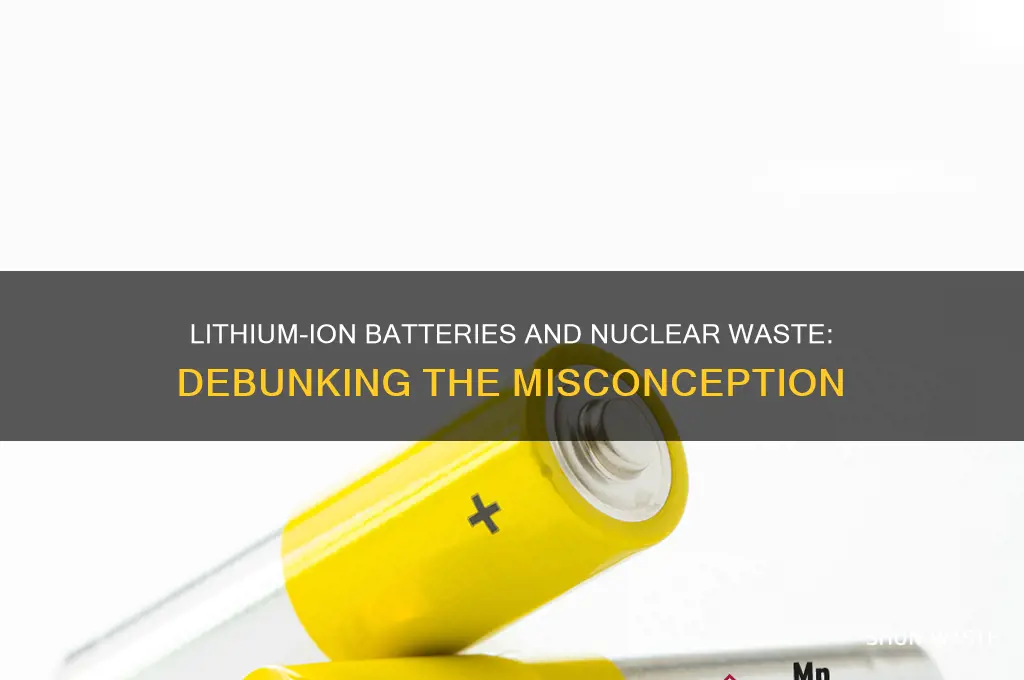 do lithium ion batteries create nuclear waste
