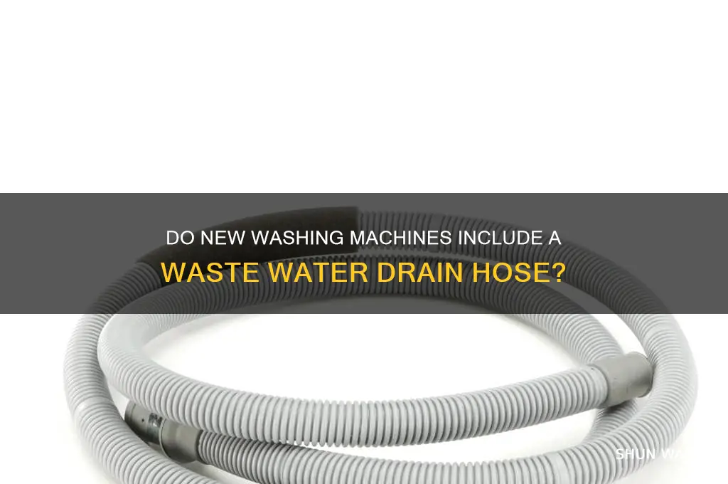 do new washing machinescome with waste water drain hose