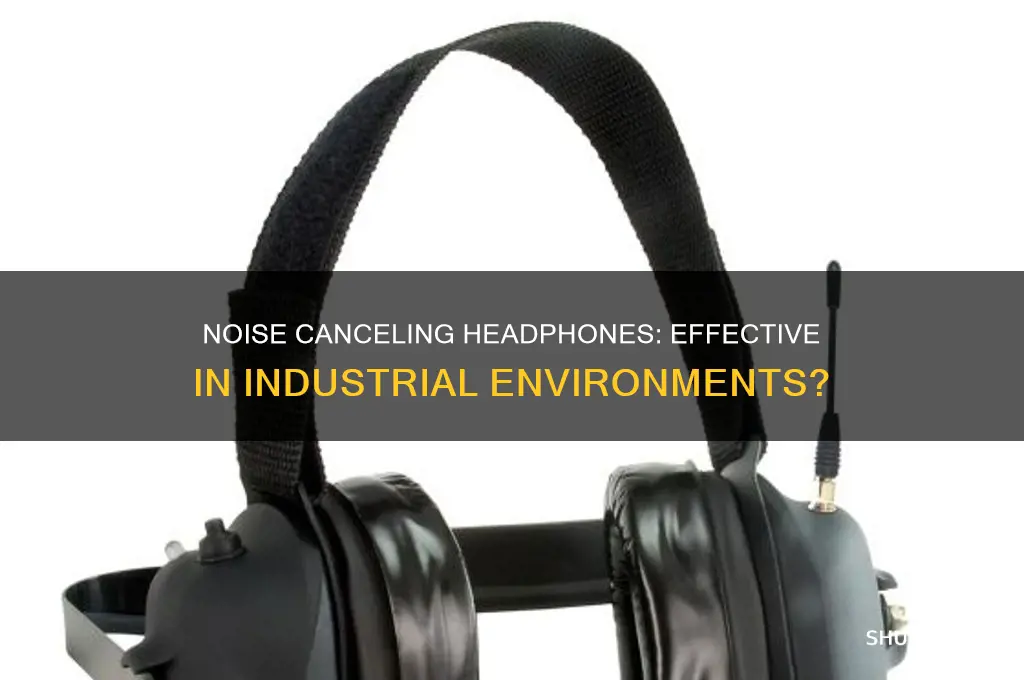 do noise canceling headphones work in industrial environments