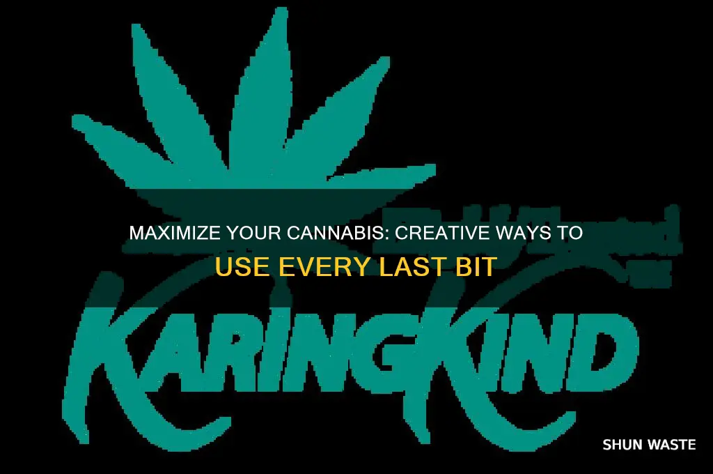 do not waste any canabis materials how to use 100