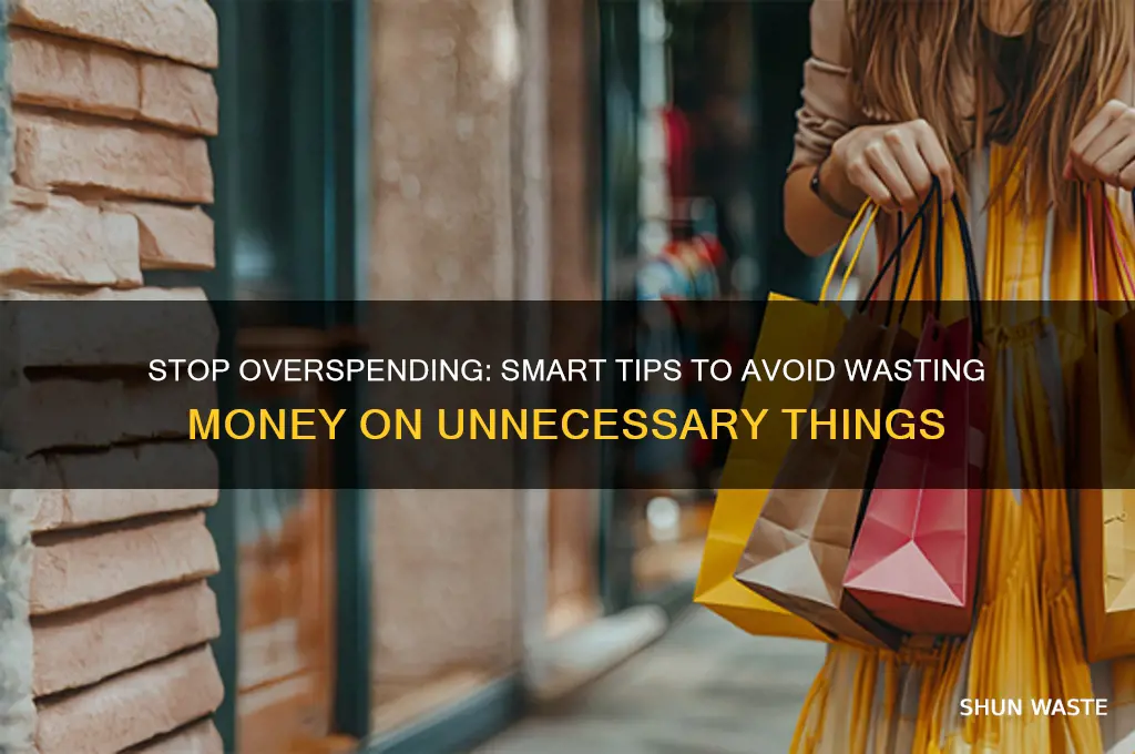 do not waste your money on unnecessary things