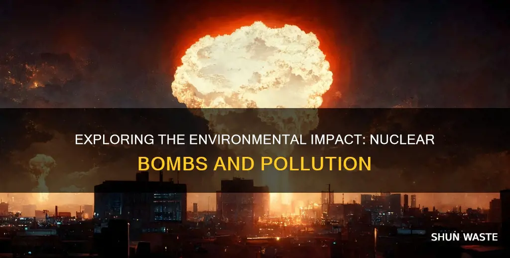 do nuclear bombs cause pollution