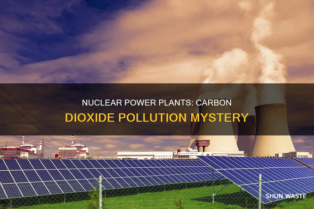 do nuclear power plants pollute carbon dioxide