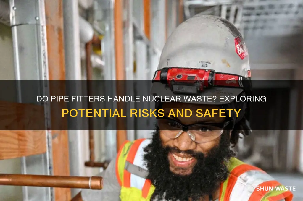 do pipe fitters come in caontact with nuclear waste