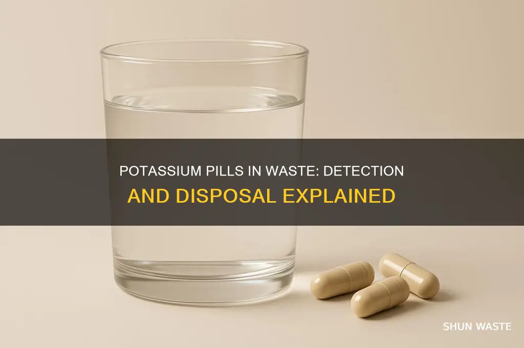 do potassium pills show in the waste