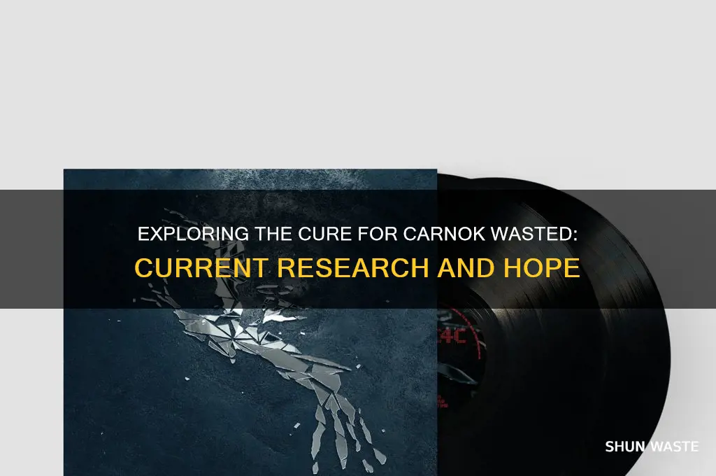do we have cure for carnok wasted