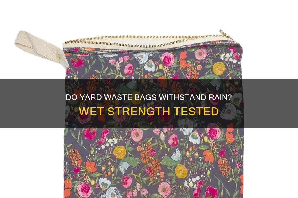 do yard waste bags break when wet