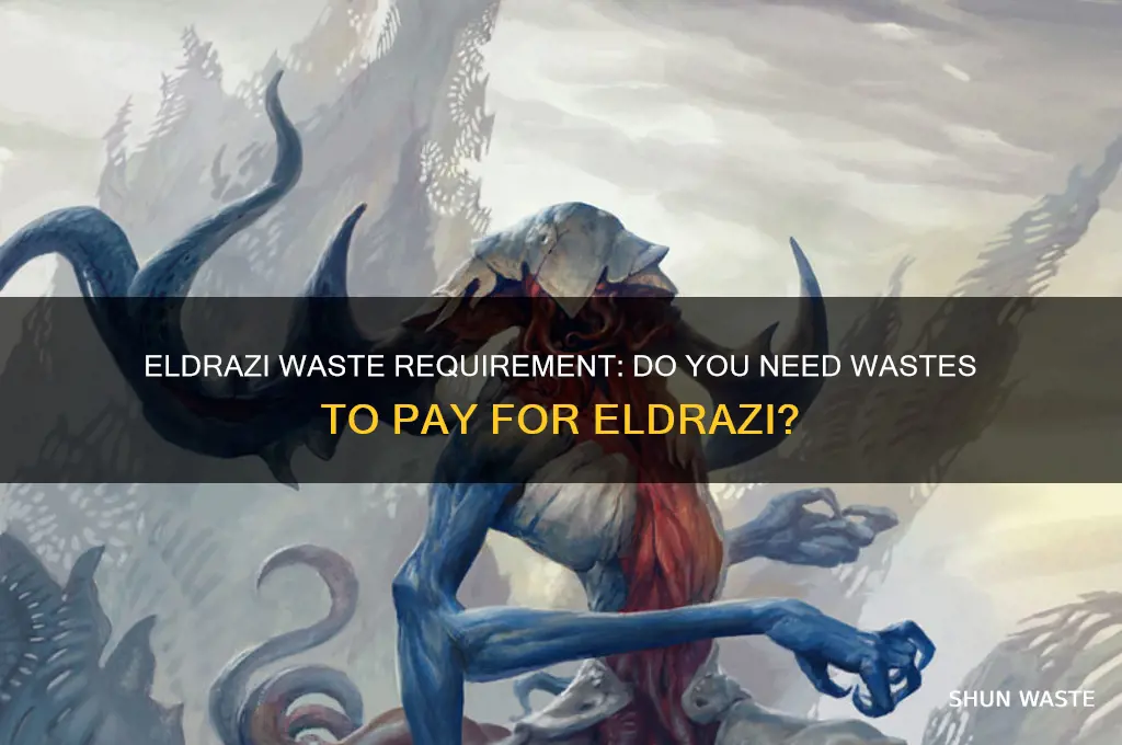 do you have to have wastes to pay for eldrazi