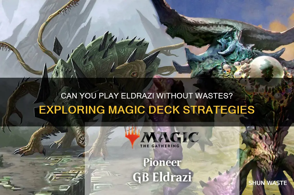 do you have to use wastes to play eldrazi