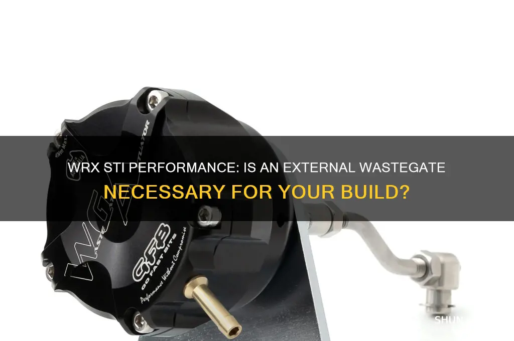 do you need extrenal waste gate for wrx sti