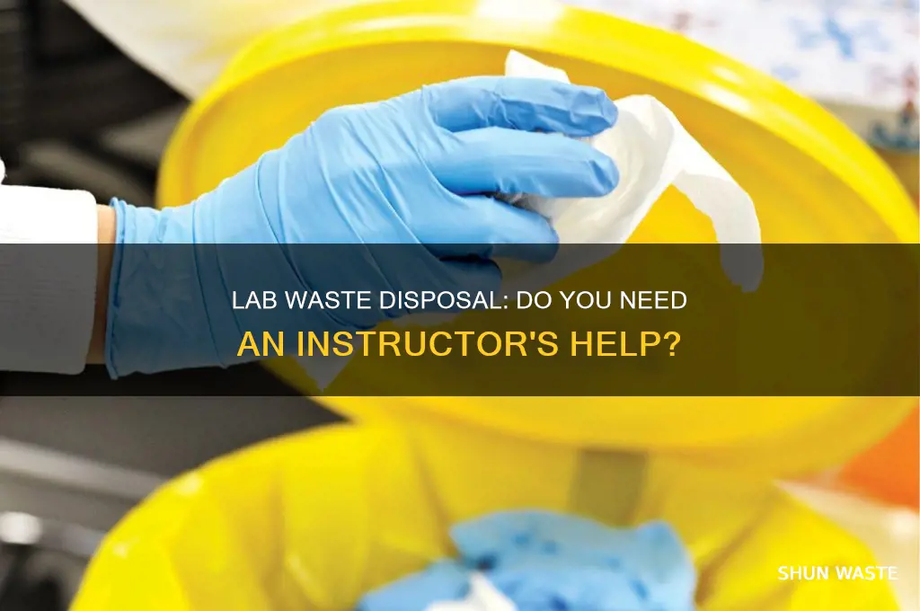 do you need lab instructor to discard waste